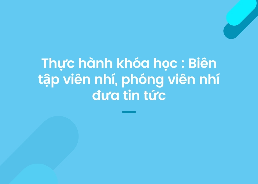 Thực hành phóng viên nhí